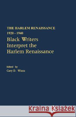 Black Writers Interpret the Harlem Renaissance Cary D. Wintz 9780815322146