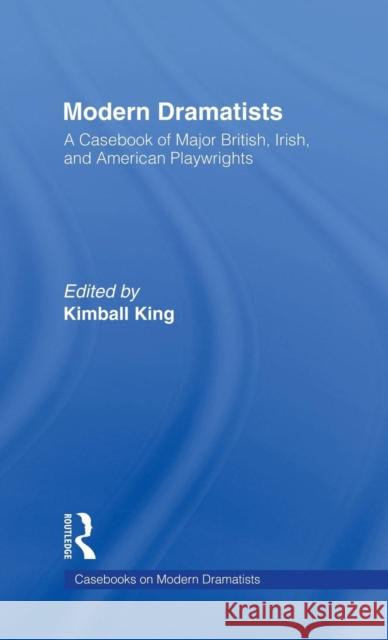 Modern Dramatists: A Casebook of Major British, Irish, and American Playwrights King, Kimball 9780815323495