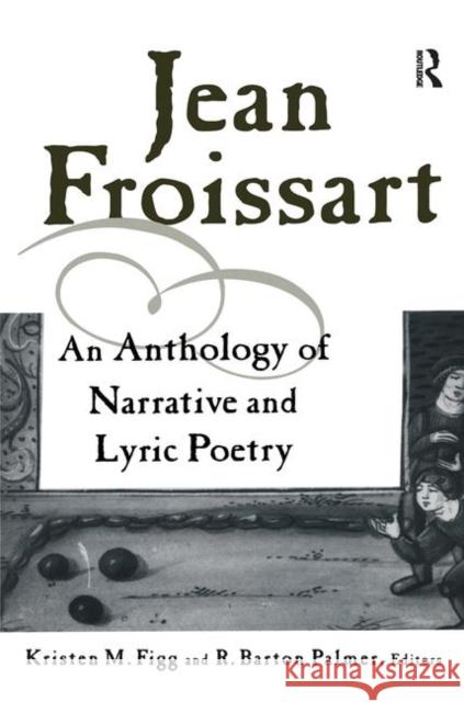 Jean Froissart : A Dual Language Anthology Kristen M. Figg R. Barton Palmer Jean Froissart 9780815325031 Routledge