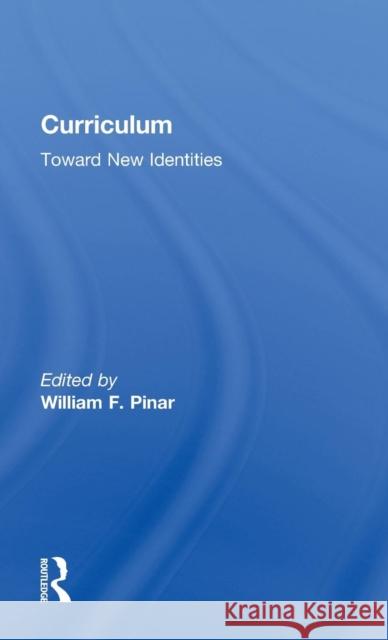 Curriculum: Toward New Identities Pinar, William 9780815325505