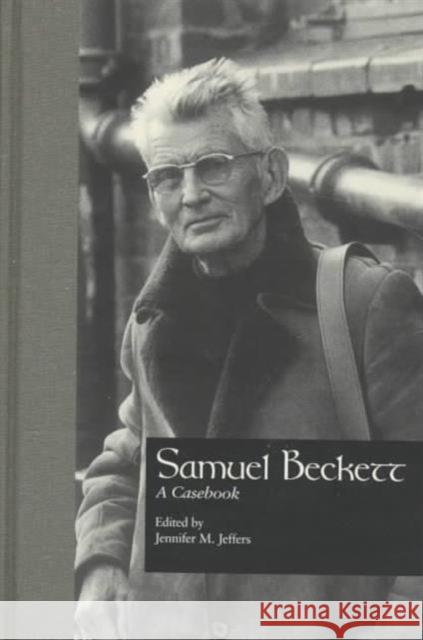 Samuel Beckett : A Casebook Jennifer M. Jeffers Kimball King 9780815325512