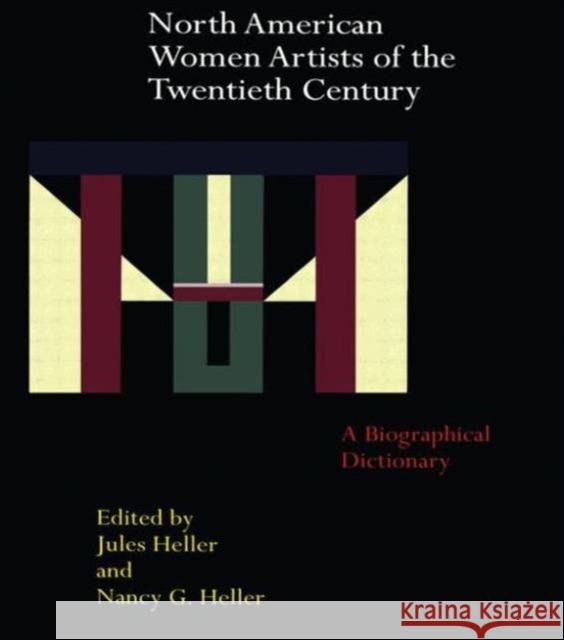 North American Women Artists of the Twentieth Century: A Biographical Dictionary Heller, Jules 9780815325840 Garland Publishing