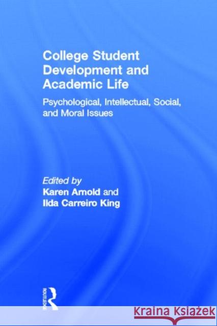 College Student Development and Academic Life: Psychological, Intellectual, Social and Moral Issues Arnold, Karen 9780815326632 Garland Publishing