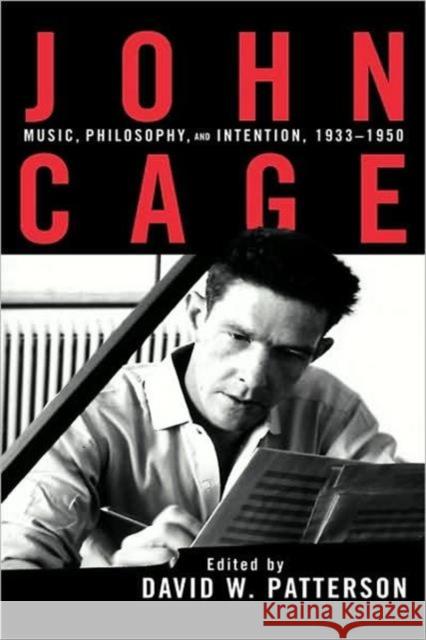 John Cage: Music, Philosophy, and Intention, 1933-1950 Patterson, David 9780815329954 Routledge