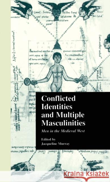Conflicted Identities and Multiple Masculinities: Men in the Medieval West Murray, Jacqueline 9780815330301 Garland Publishing