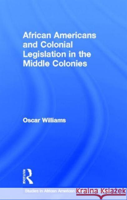 African Americans and Colonial Legislation in the Middle Colonies Oscar Williams 9780815330417 Garland Publishing