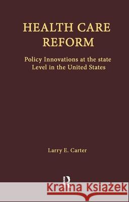 Health Care Reform: Policy Innovations at the State Level in the United States Carter, Larry E. 9780815331353