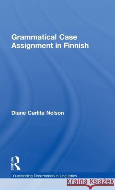 Grammatical Case Assignment in Finnish Diane Carlita Nelson 9780815331803