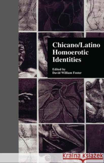 Chicano/Latino Homoerotic Identities David W. Foster 9780815332282 Garland Publishing