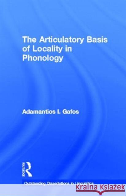The Articulatory Basis of Locality in Phonology Adamantios I. Gafos 9780815332862 Garland Publishing