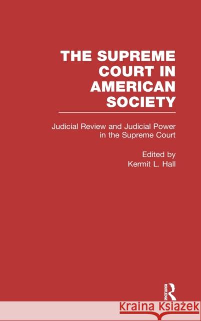 Judicial Review and Judicial Power in the Supreme Court: The Supreme Court in American Society Hall, Kermit L. 9780815334279