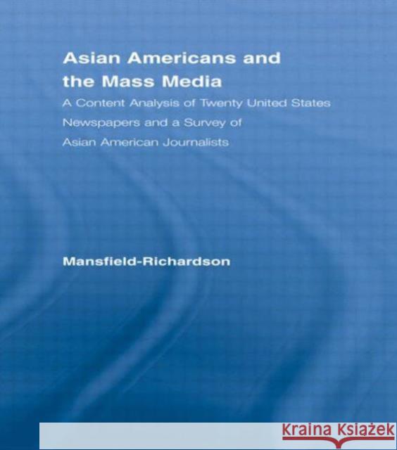 Asian Americans and the Mass Media : A Content Analysis of Twenty United States Newspapers and a Survey of Asian American Journalists Virginia Mansfield-Richardson Mansfield-Richa 9780815334767