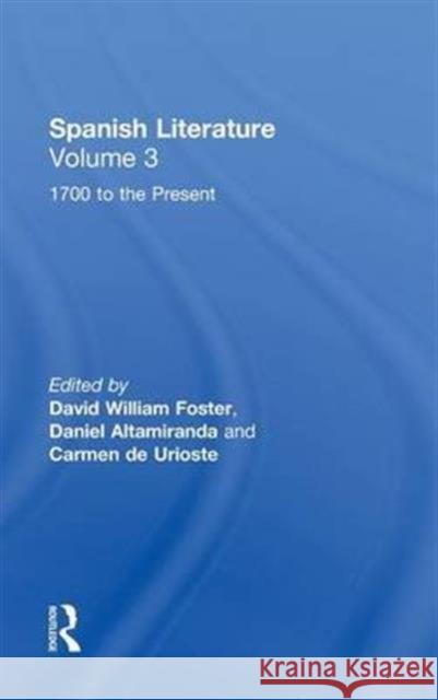 Spanish Literature: A Collection of Essays : From 1700 to the Present (Volume Three) David Foster Daniel Altamiranda Carmen D 9780815335658 Garland Publishing