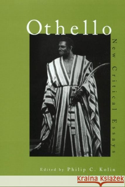 Othello: New Critical Essays Kolin, Philip 9780815335740 Routledge