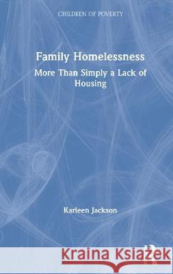 Family Homelessness: More Than Simply a Lack of Housing Karleen Jackson 9780815335818 Garland Publishing