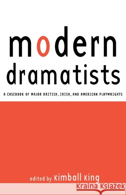 Modern Dramatists: A Casebook of Major British, Irish, and American Playwrights King, Kimball 9780815339267