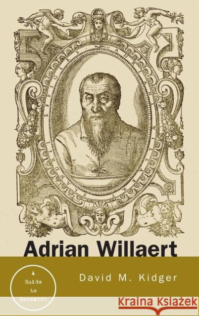 Adrian Willaert: A Guide to Research Kidger, David 9780815339625 Routledge