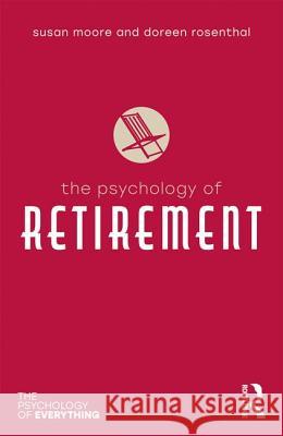 The Psychology of Retirement Doreen Rosenthal Susan Moore 9780815347088