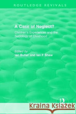 A Case of Neglect? (1996): Children's Experiences and the Sociology of Childhood Butler, Ian 9780815347859 CRC Press Inc