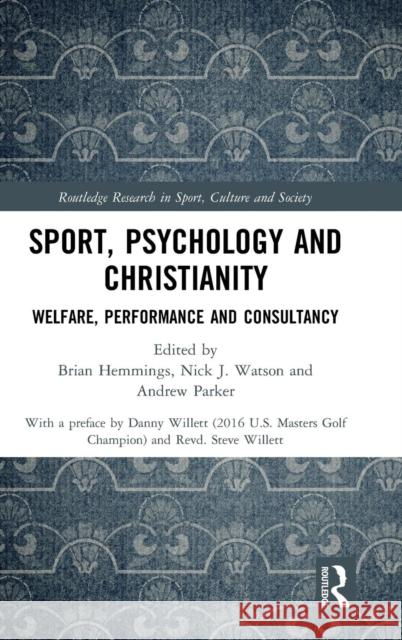 Sport, Psychology and Christianity: Welfare, Performance and Consultancy Brian Hemmings Nick J. Watson Andrew Parker 9780815349105