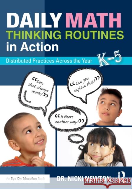 Daily Math Thinking Routines in Action: Distributed Practices Across the Year Nicki Newton 9780815349631