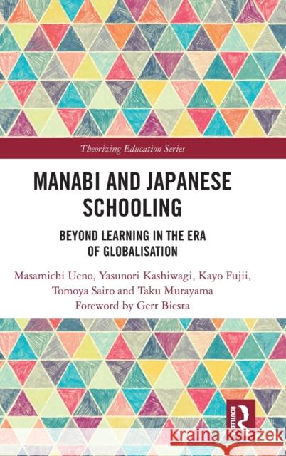 Manabi and Japanese Schooling: Beyond Learning in the Era of Globalisation Ueno, Masamichi 9780815354673