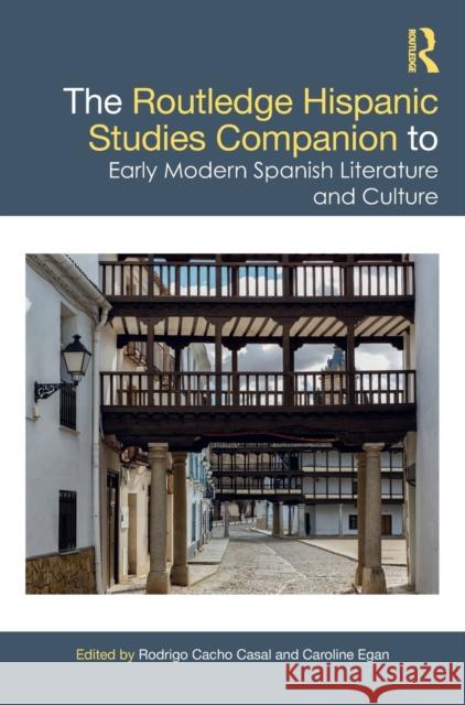 The Routledge Hispanic Studies Companion to Early Modern Spanish Literature and Culture Rodrigo Cach Caroline Egan 9780815358671 Routledge