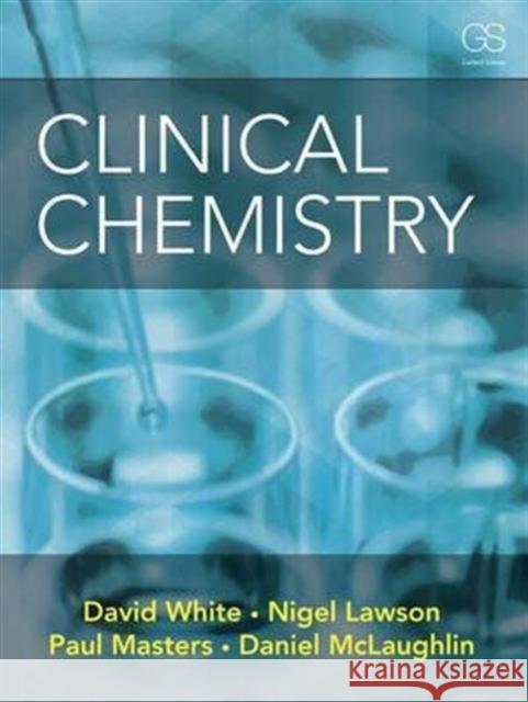 Clinical Chemistry David White Nigel Lawson Daniel McLaughlin 9780815365105 Garland Science