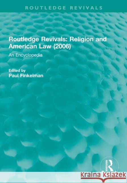 Routledge Revivals: Religion and American Law (2006): An Encyclopedia Paul Finkelman 9780815365358