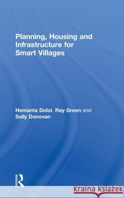 Planning, Housing and Infrastructure for Smart Villages Hemanta Doloi Ray Green Sally Donovan 9780815365648
