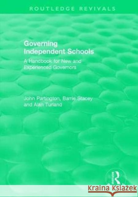 Governing Independent Schools: A Handbook for New and Experienced Governors John Partington Barrie Stacey Alan Turland 9780815365679