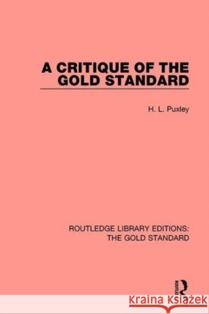 A Critique of the Gold Standard H. L. Puxley   9780815366270 CRC Press Inc