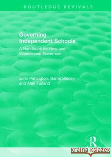 Governing Independent Schools: A Handbook for New and Experienced Governors John Partington Barrie Stacey Alan Turland 9780815368816