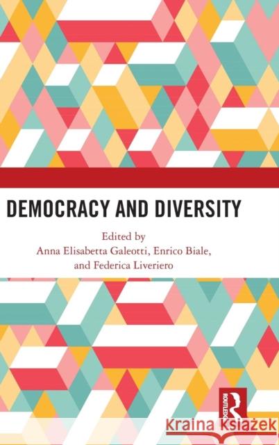 Democracy and Diversity Anna Elisabetta Galeotti Enrico Biale Federica Liveriero 9780815371403 Routledge