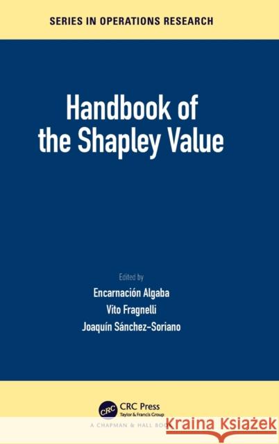 Handbook of the Shapley Value Encarnacion Algab Vito Fragnelli Joaquin Sanchez-Soriano 9780815374688