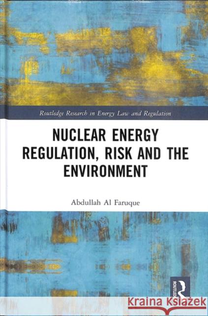 Nuclear Energy Regulation, Risk and the Environment Abdullah A 9780815375357 Routledge