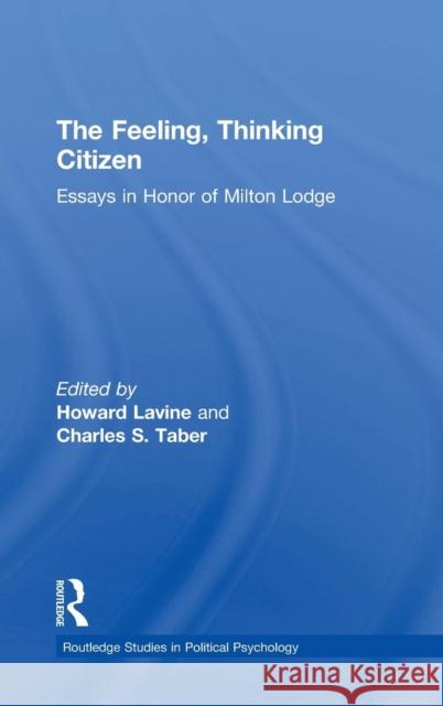 The Feeling, Thinking Citizen: Essays in Honor of Milton Lodge Howard Lavine Charles S. Taber Milton Lodge 9780815379393