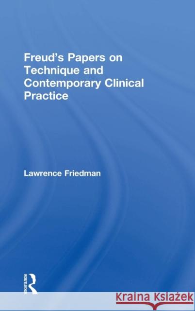 Freud's Papers on Technique and Contemporary Clinical Practice Lawrence Friedman 9780815385745