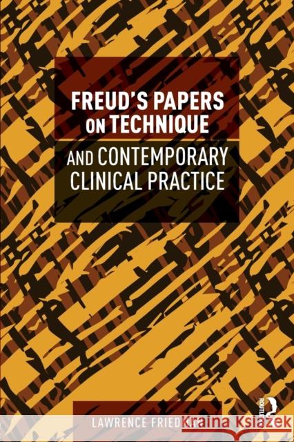 Freud's Papers on Technique and Contemporary Clinical Practice Lawrence Friedman 9780815385752