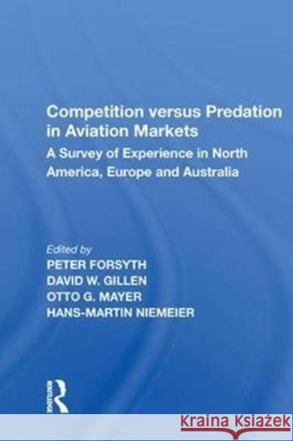 Competition Versus Predation in Aviation Markets: A Survey of Experience in North America, Europe and Australia Peter Forsyth 9780815388135