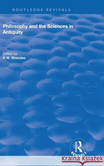 Philosophy and the Sciences in Antiquity R.W. Sharples   9780815391067 CRC Press Inc