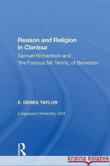 Reason and Religion in Clarissa: Samuel Richardson and 'The Famous Mr. Norris, of Bemerton' Taylor, E. Derek 9780815391333