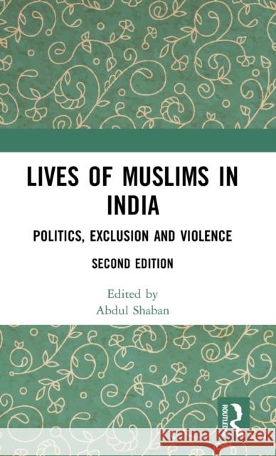 Lives of Muslims in India: Politics, Exclusion and Violence Abdul Shaban 9780815392972 Routledge Chapman & Hall