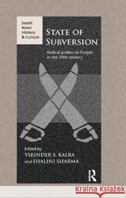State of Subversion: Radical Politics in Punjab in the 20th Century Virinder S. Kalra Shalini Sharma 9780815393108 Routledge Chapman & Hall