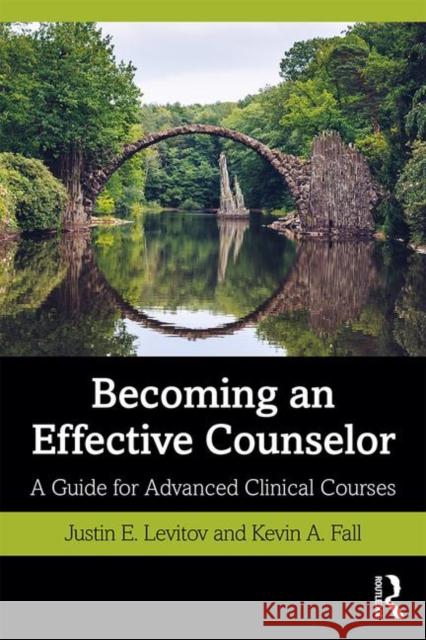 Becoming an Effective Counselor: A Guide for Advanced Clinical Courses Levitov, Justin E. 9780815395126 Routledge
