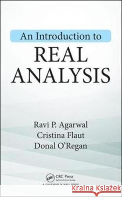 An Introduction to Real Analysis Agarwal, Ravi P. (Texas A&M University-Kingsville, USA)|||Flaut, Cristina|||O'Regan, Donal 9780815396857