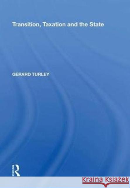 Transition, Taxation and the State Gerard Turley 9780815398561