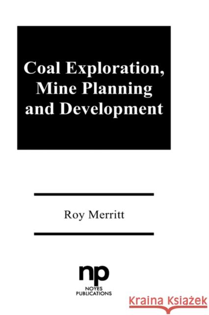 Coal Exploration, Mine Planning, and Development Merritt, Roy 9780815510703 Noyes Publications