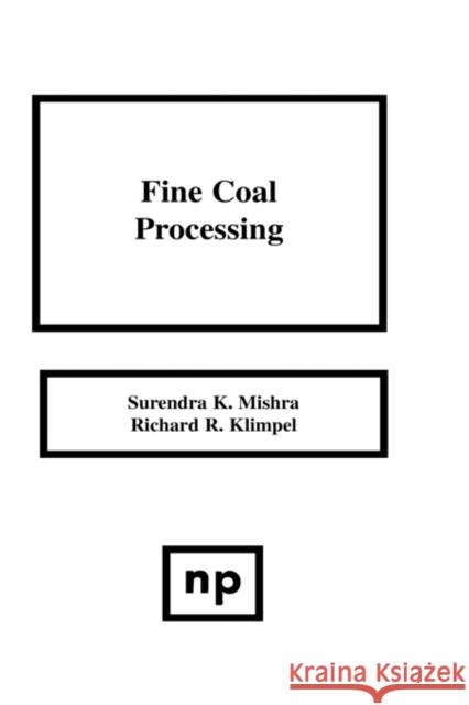 Fine Coal Processing Surendra K. Mishra 9780815511236 Noyes Data Corporation/Noyes Publications