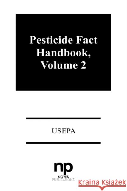 Pesticide Fact Handbook, Volume 2: Volume 2 Usepa 9780815512394 William Andrew Publishing